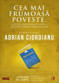 Adrian Cioroianu vine la Sibiu pentru lansarea volumului ”Cea mai frumoasă poveste. Câteva adevăruri simple despre istoria românilor”