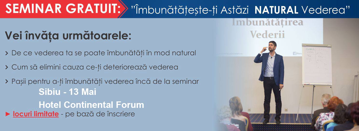 Seminarul gratuit „Îmbunătățește-ți Astăzi Natural Vederea”, din nou la Sibiu