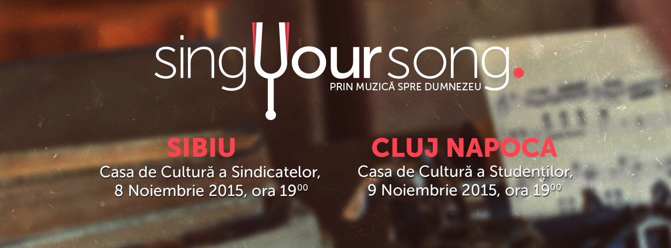 SING YOUR SONG 2015 „Prin muzică spre Dumnezeu”