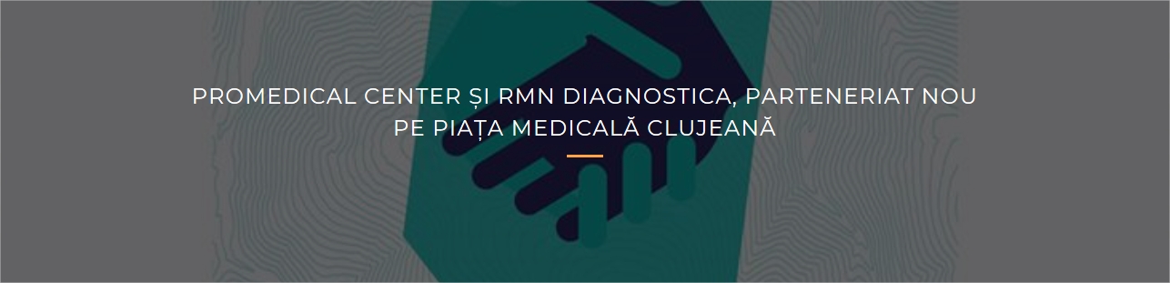 Promedical Center și RMN Diagnostica, parteneriat nou pe piața medicală clujeană