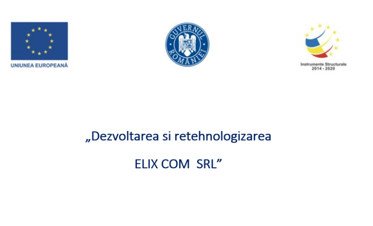 COMUNICAT DE PRESĂ PRIVIND FINALIZAREA IMPLEMENTĂRII PROIECTULUI „Dezvoltarea si retehnologizarea ELIX COM SRL”